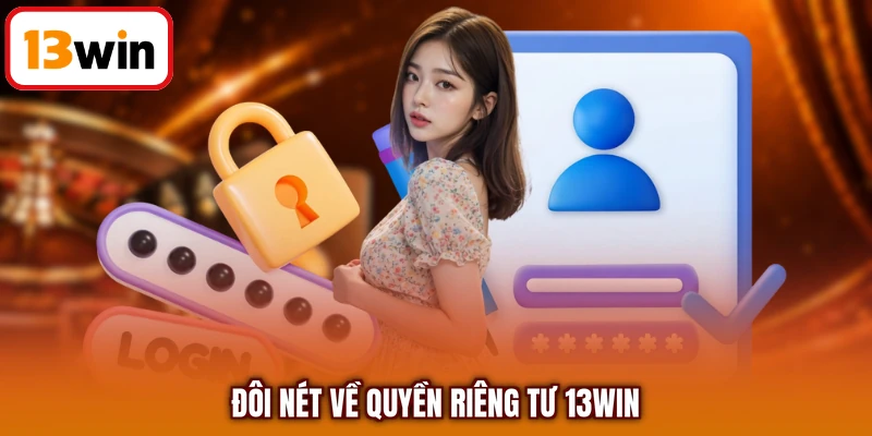 Đôi nét về quyền riêng tư 13Win