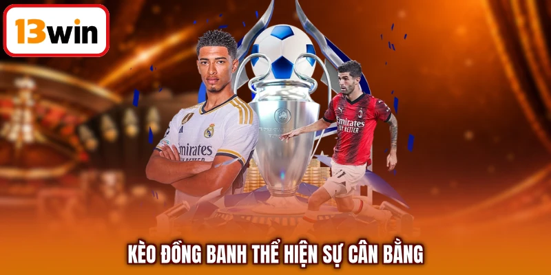Kèo đồng banh thể hiện sự cân bằng