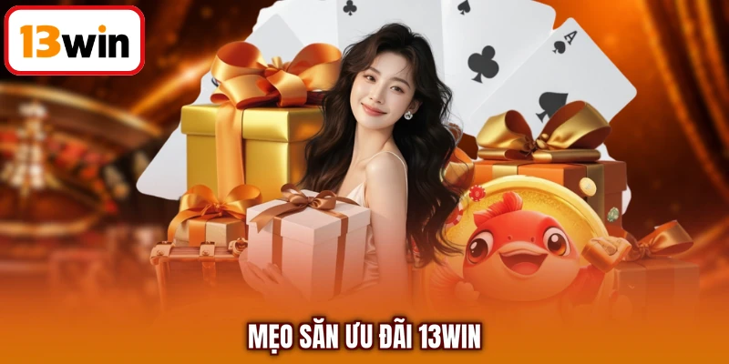 Mẹo săn ưu đãi 13Win