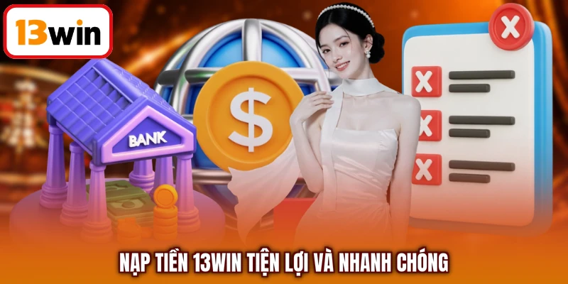Nạp tiền 13WIN tiện lợi và nhanh chóng